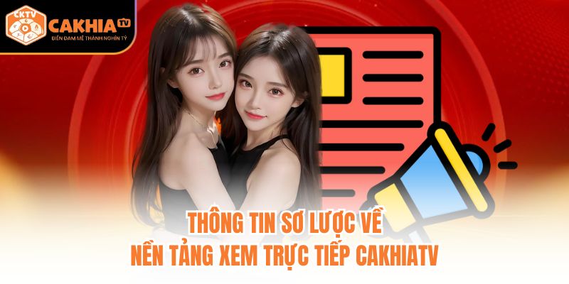 Thông tin sơ lược về nền tảng xem trực tiếp CakhiaTV